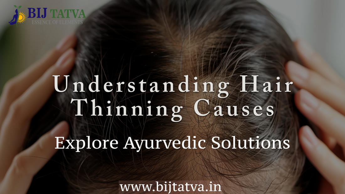 "Why your hair is thinning – Ayurvedic hair care solution by BIJ Tatva"